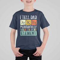 Funny I Tell Dad Jokes Periodically When I'm In My Element T Shirt For Kid Father's Day