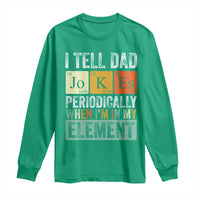 Funny I Tell Dad Jokes Periodically When I'm In My Element Long Sleeve Shirt Father's Day