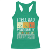 Funny I Tell Dad Jokes Periodically When I'm In My Element Racerback Tank Top Father's Day