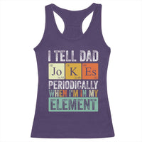 Funny I Tell Dad Jokes Periodically When I'm In My Element Racerback Tank Top Father's Day