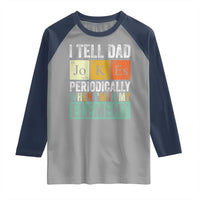 Funny I Tell Dad Jokes Periodically When I'm In My Element Raglan Shirt Father's Day