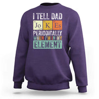 Funny I Tell Dad Jokes Periodically When I'm In My Element Sweatshirt Father's Day