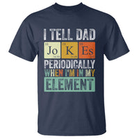Funny I Tell Dad Jokes Periodically When I'm In My Element T Shirt Father's Day