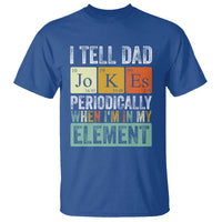 Funny I Tell Dad Jokes Periodically When I'm In My Element T Shirt Father's Day