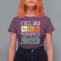 Funny I Tell Dad Jokes Periodically When I'm In My Element T Shirt For Women Father's Day