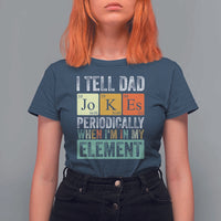Funny I Tell Dad Jokes Periodically When I'm In My Element T Shirt For Women Father's Day