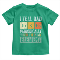 Funny I Tell Dad Jokes Periodically When I'm In My Element Toddler T Shirt Father's Day