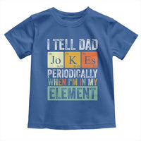 Funny I Tell Dad Jokes Periodically When I'm In My Element Toddler T Shirt Father's Day