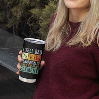 Funny I Tell Dad Jokes Periodically When Im In My Element Tumbler Cup Fathers Day