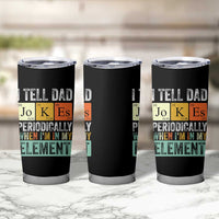 Funny I Tell Dad Jokes Periodically When Im In My Element Tumbler Cup Fathers Day