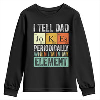 Funny I Tell Dad Jokes Periodically When I'm In My Element Youth Sweatshirt Father's Day
