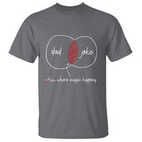 Funny Dad Joke Where Magic Happens T Shirt Father's Day