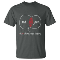 Funny Dad Joke Where Magic Happens T Shirt Father's Day
