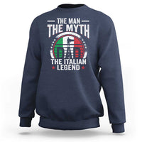 Funny Italian Dad Sweatshirt The Man The Myth The Italian Legend