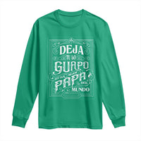 Funny Spanish Dad Long Sleeve Shirt Deja Tu Lo Guapo Soy El Mejor Papa Del Mundo