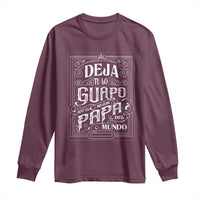 Funny Spanish Dad Long Sleeve Shirt Deja Tu Lo Guapo Soy El Mejor Papa Del Mundo