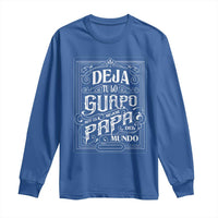 Funny Spanish Dad Long Sleeve Shirt Deja Tu Lo Guapo Soy El Mejor Papa Del Mundo