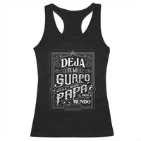 Funny Spanish Dad Racerback Tank Top Deja Tu Lo Guapo Soy El Mejor Papa Del Mundo