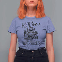 Funny Just A Feral Mama Raising Feral Children T Shirt For Women Raccoon Mother's Day