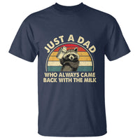 Funny Just A Dad Who Always Came Back With The Milk T Shirt Racoon Dad Father's Day