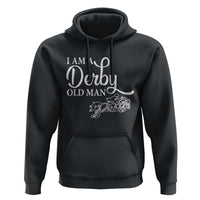 Funny I Am A Derby Old Man Hoodie Derby Day Horse Racing