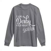 Funny I Am A Derby Old Man Long Sleeve Shirt Derby Day Horse Racing
