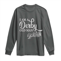 Funny I Am A Derby Old Man Long Sleeve Shirt Derby Day Horse Racing