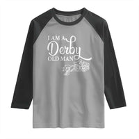 Funny I Am A Derby Old Man Raglan Shirt Derby Day Horse Racing