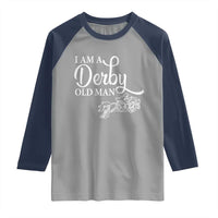 Funny I Am A Derby Old Man Raglan Shirt Derby Day Horse Racing