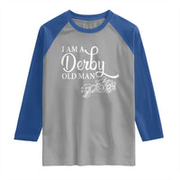 Funny I Am A Derby Old Man Raglan Shirt Derby Day Horse Racing