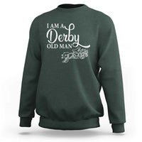 Funny I Am A Derby Old Man Sweatshirt Derby Day Horse Racing