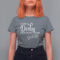 Funny I Am A Derby Old Man T Shirt For Women Derby Day Horse Racing