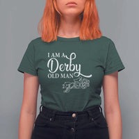 Funny I Am A Derby Old Man T Shirt For Women Derby Day Horse Racing