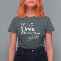 Funny I Am A Derby Old Man T Shirt For Women Derby Day Horse Racing