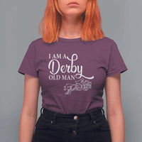 Funny I Am A Derby Old Man T Shirt For Women Derby Day Horse Racing