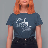 Funny I Am A Derby Old Man T Shirt For Women Derby Day Horse Racing