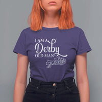 Funny I Am A Derby Old Man T Shirt For Women Derby Day Horse Racing