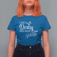 Funny I Am A Derby Old Man T Shirt For Women Derby Day Horse Racing