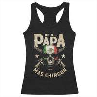 Funny Mexican Dad Racerback Tank Top El Papa Mas Chingon Vintage Mexico Skull