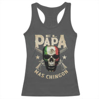Funny Mexican Dad Racerback Tank Top El Papa Mas Chingon Vintage Mexico Skull