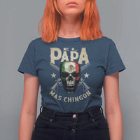 Funny Mexican Dad T Shirt For Women El Papa Mas Chingon Vintage Mexico Skull