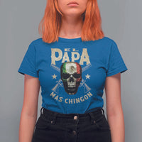 Funny Mexican Dad T Shirt For Women El Papa Mas Chingon Vintage Mexico Skull