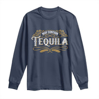 May Contain Tequila Long Sleeve Shirt Classic Drinking Humor