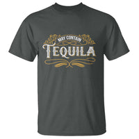 May Contain Tequila T Shirt Classic Drinking Humor