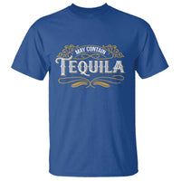 May Contain Tequila T Shirt Classic Drinking Humor