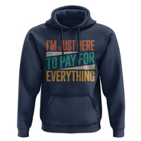 I Am Just Here To Pay For Everything Hoodie Funny Mom Dad