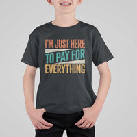 I Am Just Here To Pay For Everything T Shirt For Kid Funny Mom Dad