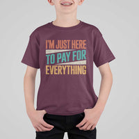 I Am Just Here To Pay For Everything T Shirt For Kid Funny Mom Dad