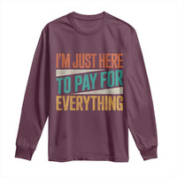 I'm Just Here To Pay For Everything Long Sleeve Shirt Funny Mom Dad