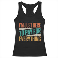 I'm Just Here To Pay For Everything Racerback Tank Top Funny Mom Dad